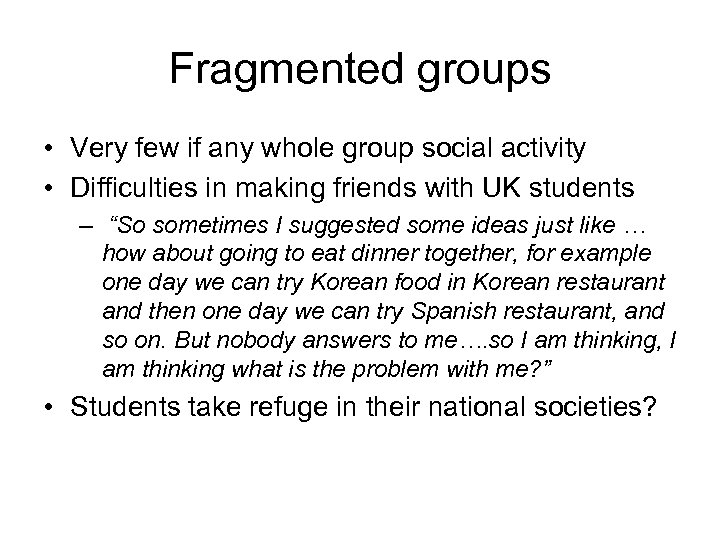 Fragmented groups • Very few if any whole group social activity • Difficulties in