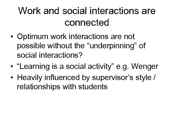 Work and social interactions are connected • Optimum work interactions are not possible without