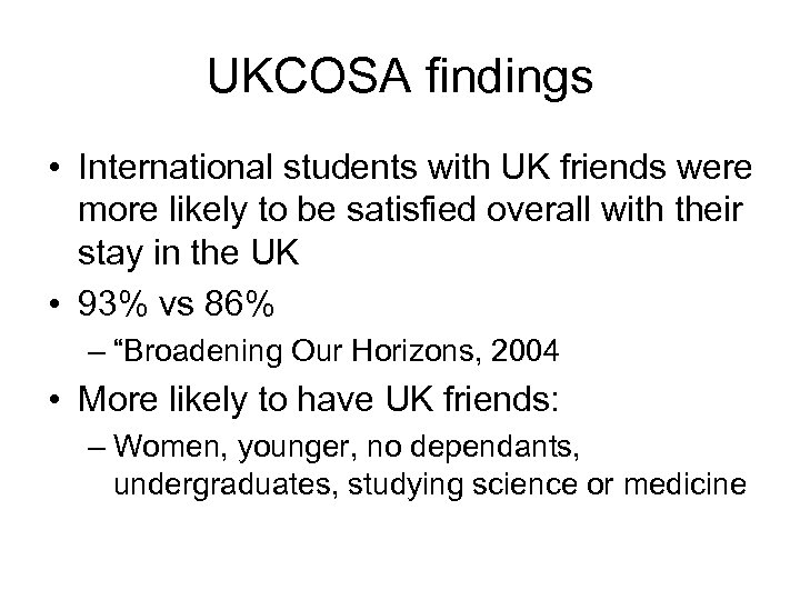 UKCOSA findings • International students with UK friends were more likely to be satisfied