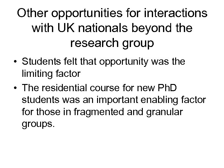 Other opportunities for interactions with UK nationals beyond the research group • Students felt