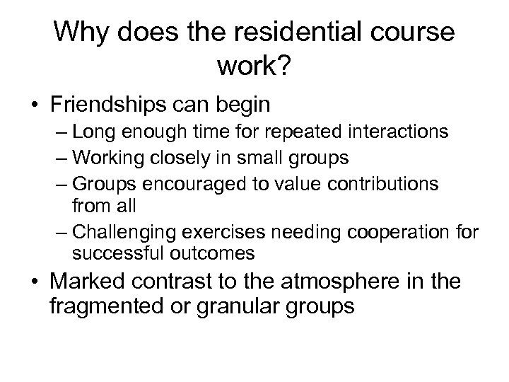 Why does the residential course work? • Friendships can begin – Long enough time