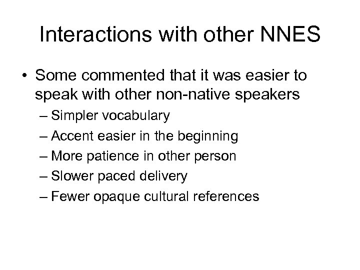 Interactions with other NNES • Some commented that it was easier to speak with