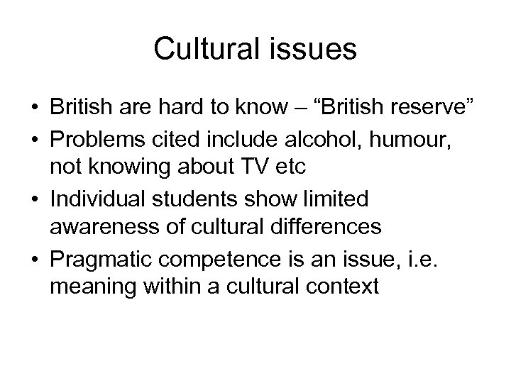 Cultural issues • British are hard to know – “British reserve” • Problems cited