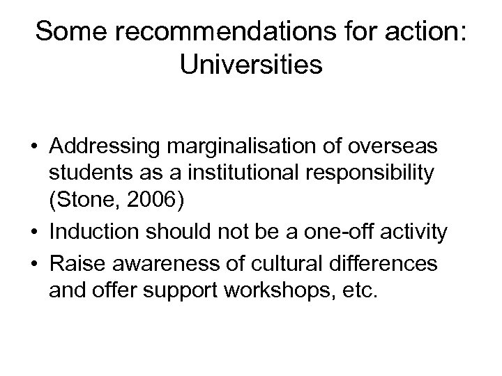 Some recommendations for action: Universities • Addressing marginalisation of overseas students as a institutional