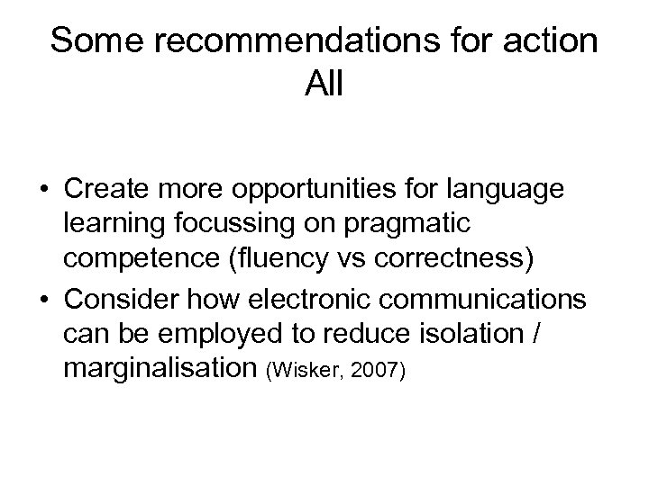 Some recommendations for action All • Create more opportunities for language learning focussing on