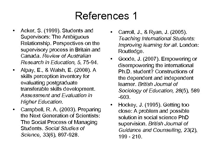 References 1 • • • Acker, S. (1999). Students and Supervisors: The Ambiguous Relationship.