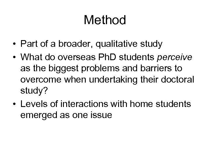 Method • Part of a broader, qualitative study • What do overseas Ph. D