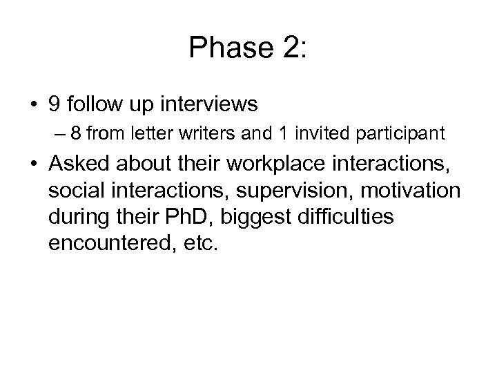 Phase 2: • 9 follow up interviews – 8 from letter writers and 1