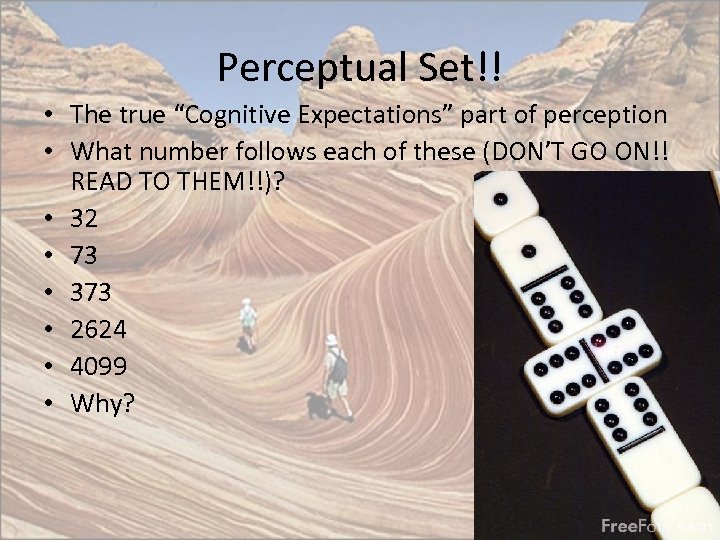Perceptual Set!! • The true “Cognitive Expectations” part of perception • What number follows