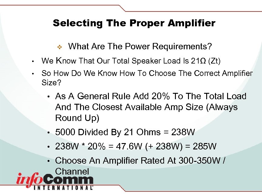 Selecting The Proper Amplifier v What Are The Power Requirements? • We Know That