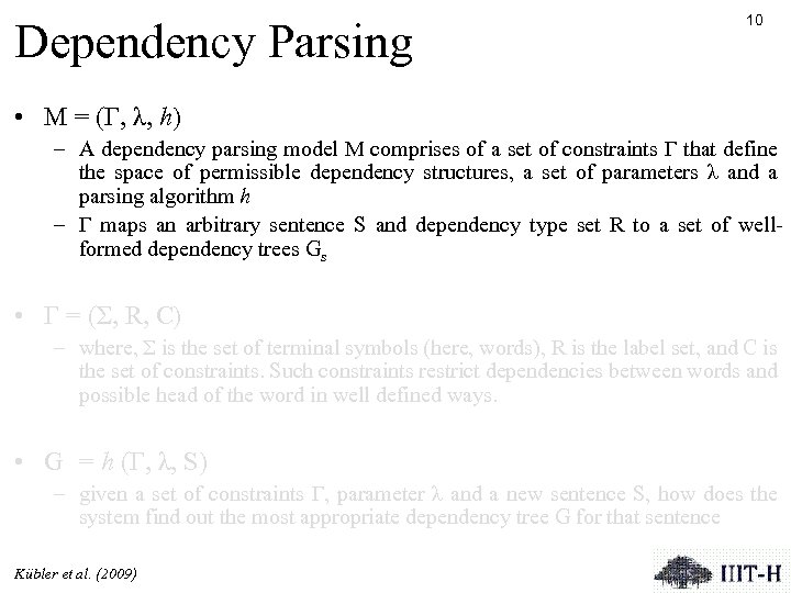 Dependency Parsing 10 • M = (Γ, λ, h) – A dependency parsing model