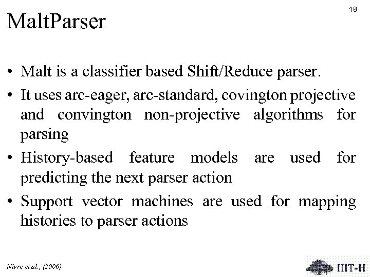 Malt. Parser 18 • Malt is a classifier based Shift/Reduce parser. • It uses