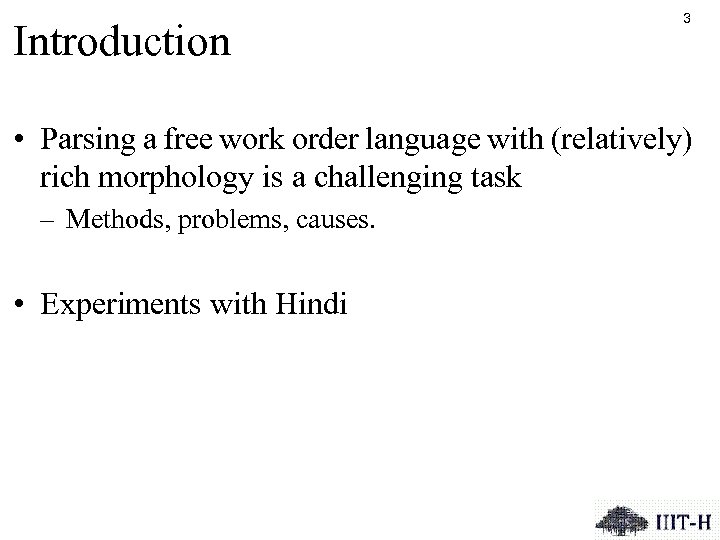 Introduction 3 • Parsing a free work order language with (relatively) rich morphology is
