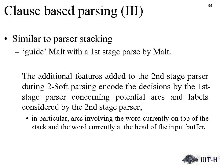 Clause based parsing (III) 34 • Similar to parser stacking – ‘guide’ Malt with