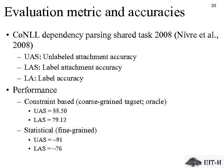Evaluation metric and accuracies 36 • Co. NLL dependency parsing shared task 2008 (Nivre