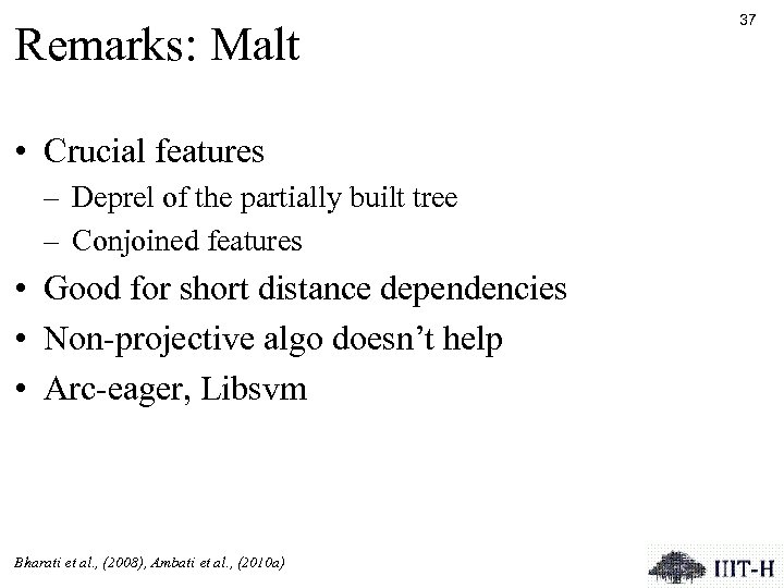 Remarks: Malt • Crucial features – Deprel of the partially built tree – Conjoined