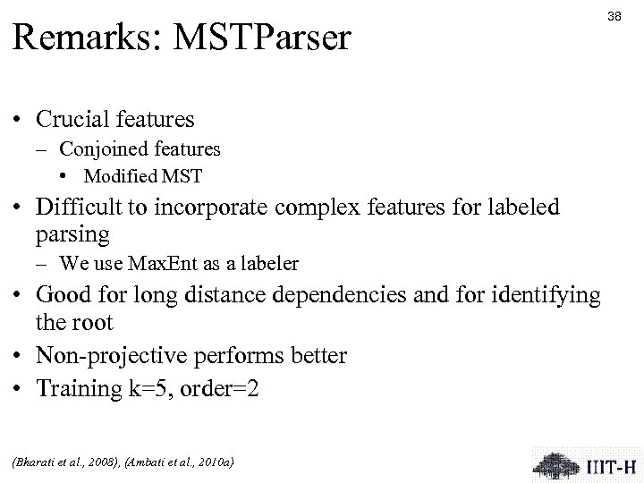 Remarks: MSTParser • Crucial features – Conjoined features • Modified MST • Difficult to