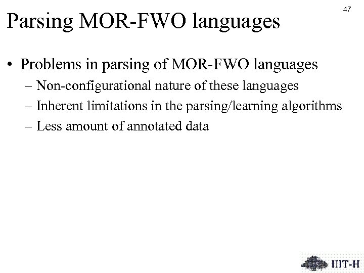 Parsing MOR-FWO languages • Problems in parsing of MOR-FWO languages – Non-configurational nature of