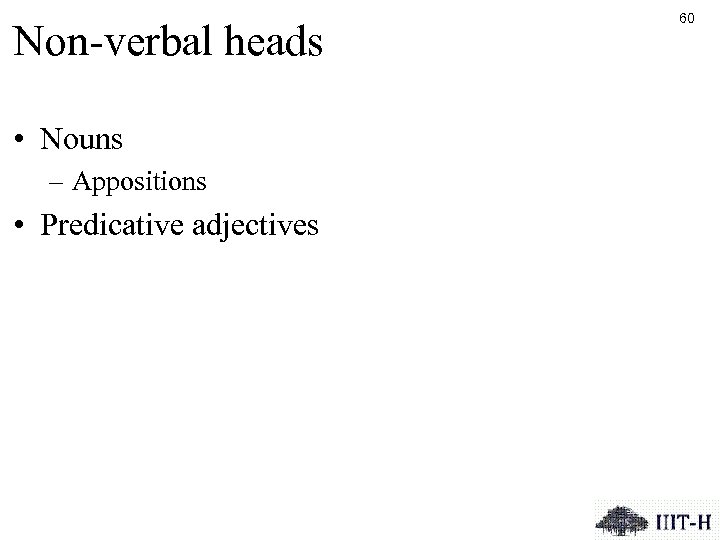 Non-verbal heads • Nouns – Appositions • Predicative adjectives 60 