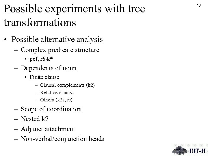 Possible experiments with tree transformations • Possible alternative analysis – Complex predicate structure •