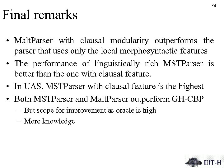 Final remarks 74 • Malt. Parser with clausal modularity outperforms the parser that uses