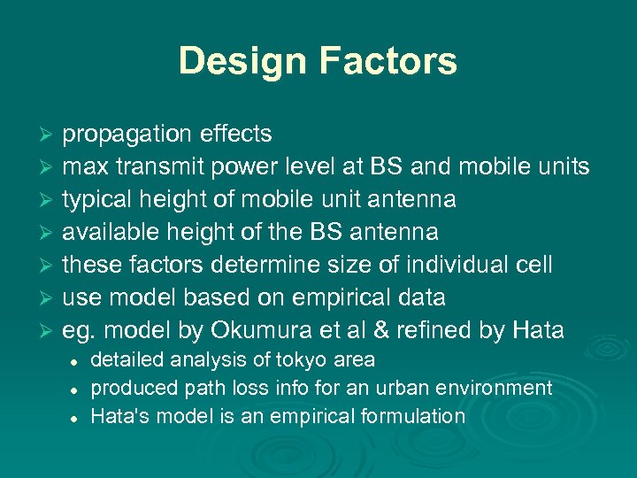 Design Factors propagation effects Ø max transmit power level at BS and mobile units