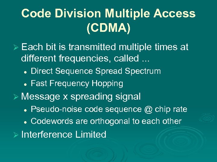 Code Division Multiple Access (CDMA) Ø Each bit is transmitted multiple times at different