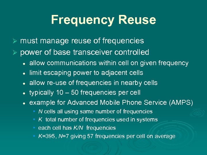 Frequency Reuse must manage reuse of frequencies Ø power of base transceiver controlled Ø