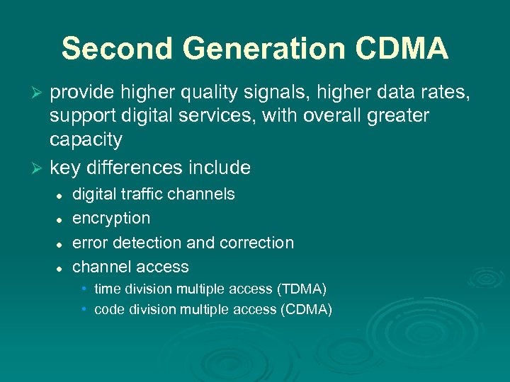 Second Generation CDMA provide higher quality signals, higher data rates, support digital services, with