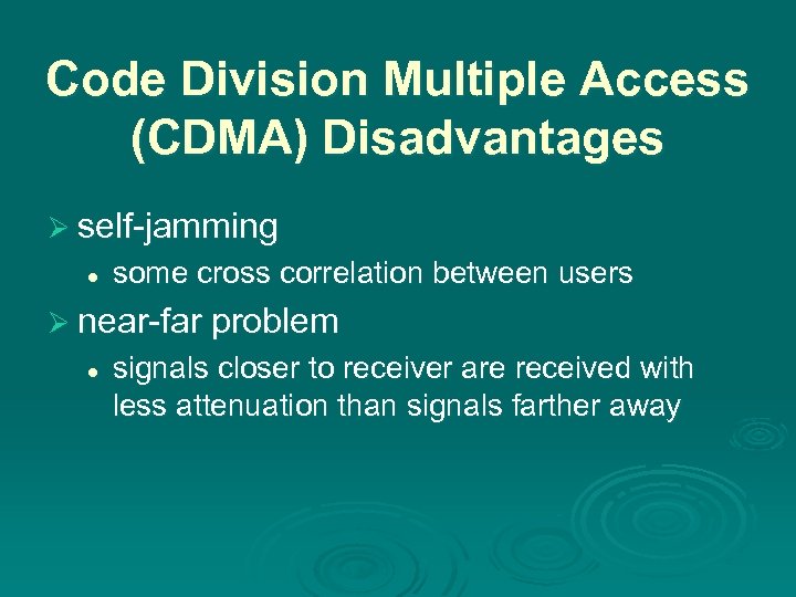 Code Division Multiple Access (CDMA) Disadvantages Ø self-jamming l some cross correlation between users