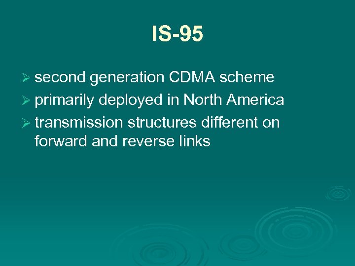 IS-95 Ø second generation CDMA scheme Ø primarily deployed in North America Ø transmission