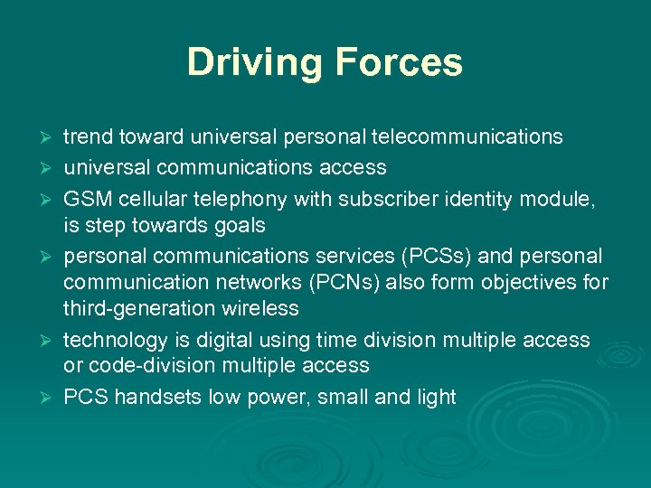 Driving Forces Ø Ø Ø trend toward universal personal telecommunications universal communications access GSM