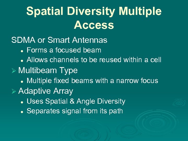 Spatial Diversity Multiple Access SDMA or Smart Antennas l l Forms a focused beam