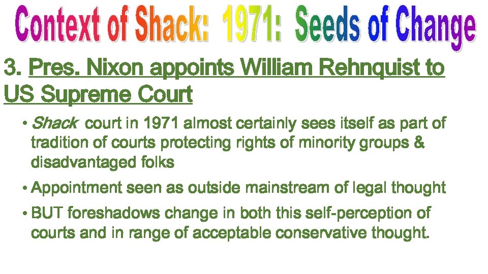 3. Pres. Nixon appoints William Rehnquist to US Supreme Court • Shack court in