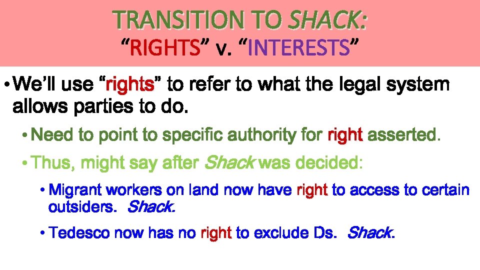 TRANSITION TO SHACK: “RIGHTS” v. “INTERESTS” • We’ll use “rights” to refer to what