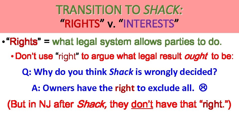 TRANSITION TO SHACK: “RIGHTS” v. “INTERESTS” • “Rights” = what legal system allows parties