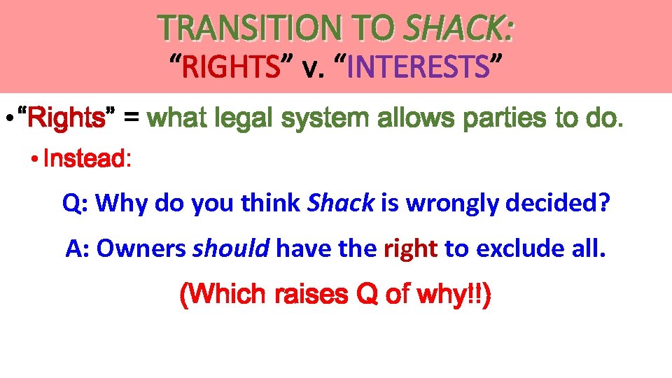 TRANSITION TO SHACK: “RIGHTS” v. “INTERESTS” • “Rights” = what legal system allows parties