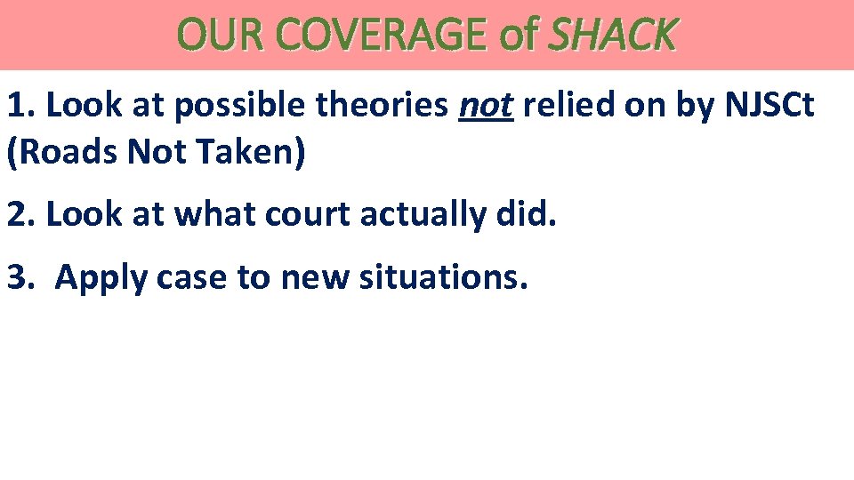 OUR COVERAGE of SHACK 1. Look at possible theories not relied on by NJSCt