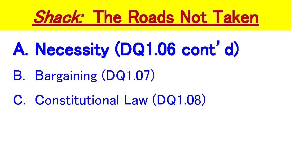 Shack: The Roads Not Taken A. Necessity (DQ 1. 06 cont’d) B. Bargaining (DQ