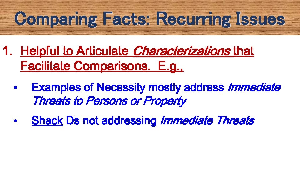 Comparing Facts: Recurring Issues 1. Helpful to Articulate Characterizations that Facilitate Comparisons. E. g.