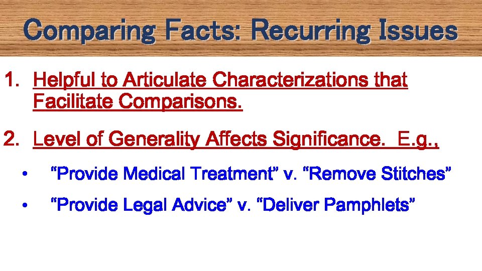 Comparing Facts: Recurring Issues 1. Helpful to Articulate Characterizations that Facilitate Comparisons. 2. Level