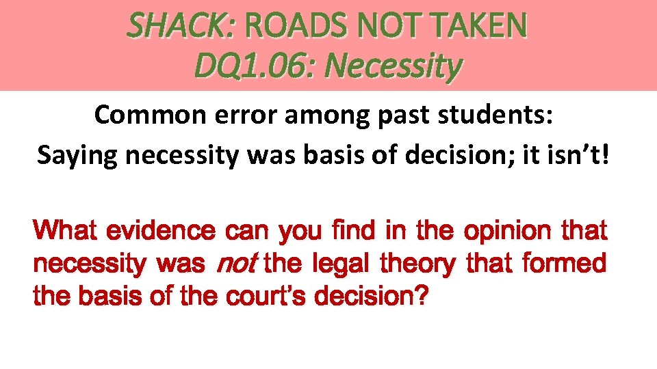 SHACK: ROADS NOT TAKEN DQ 1. 06: Necessity Common error among past students: Saying