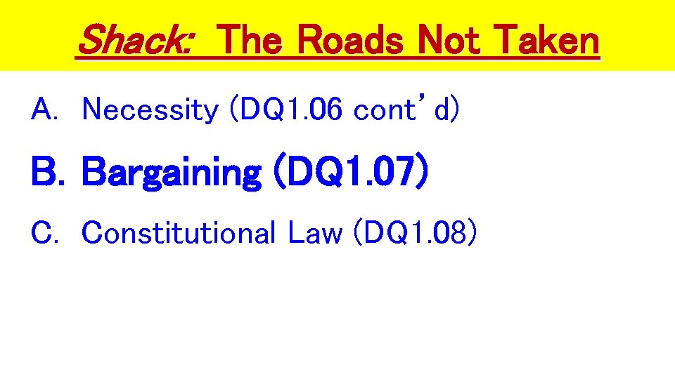 Shack: The Roads Not Taken A. Necessity (DQ 1. 06 cont’d) B. Bargaining (DQ