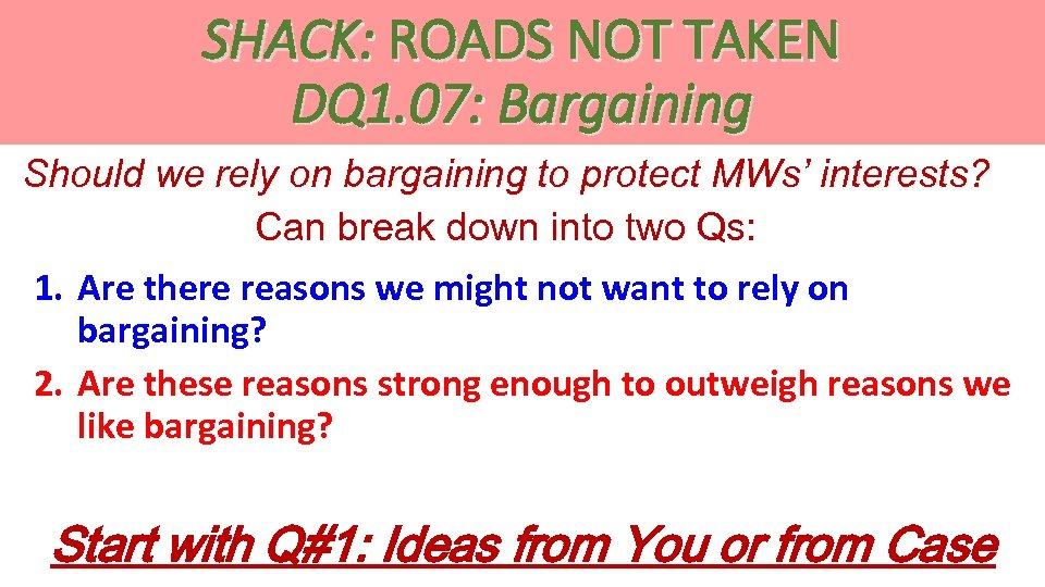 SHACK: ROADS NOT TAKEN DQ 1. 07: Bargaining Should we rely on bargaining to