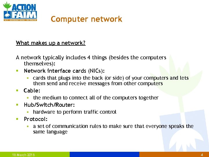 Computer network What makes up a network? A network typically includes 4 things (besides