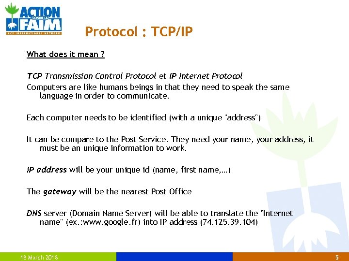 Protocol : TCP/IP What does it mean ? TCP Transmission Control Protocol et IP