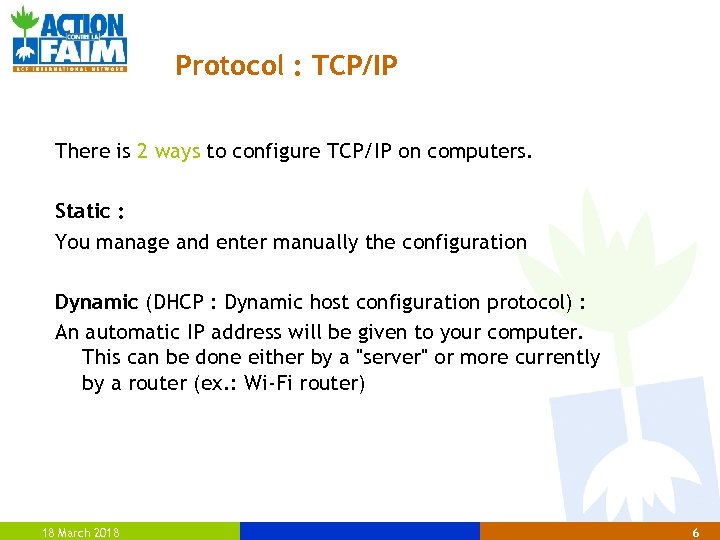 Protocol : TCP/IP There is 2 ways to configure TCP/IP on computers. Static :