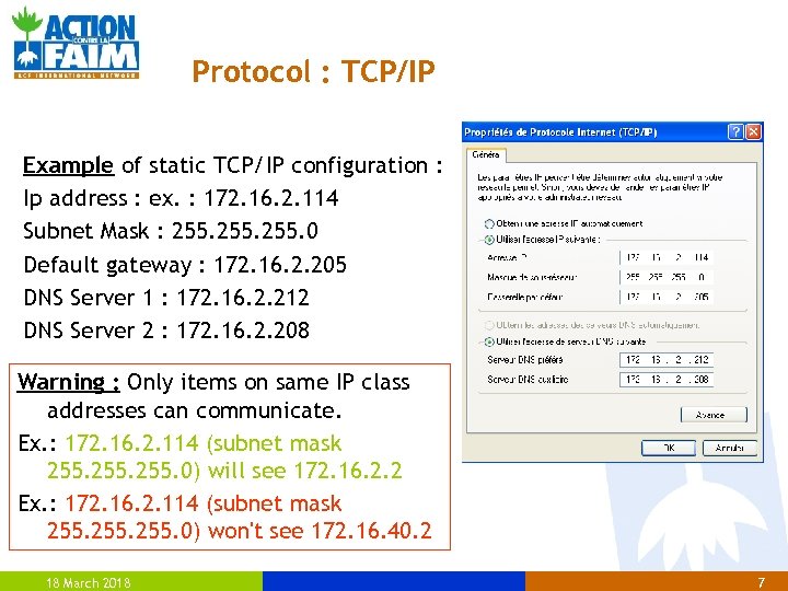 Protocol : TCP/IP Example of static TCP/IP configuration : Ip address : ex. :