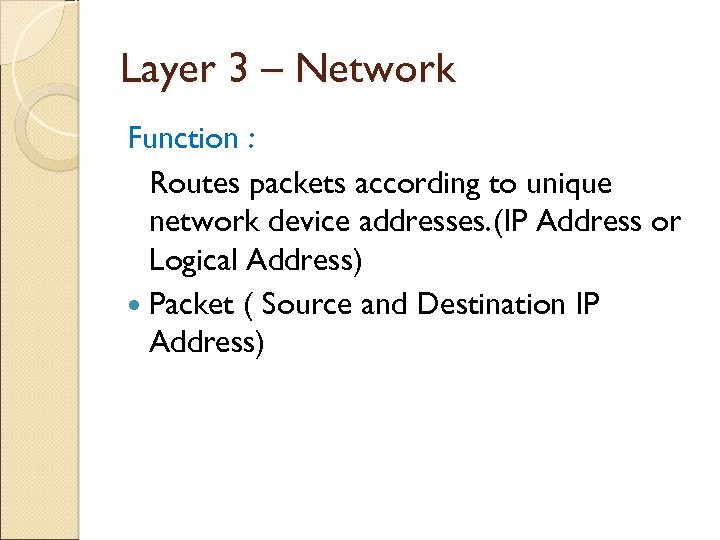 Layer 3 – Network Function : Routes packets according to unique network device addresses.