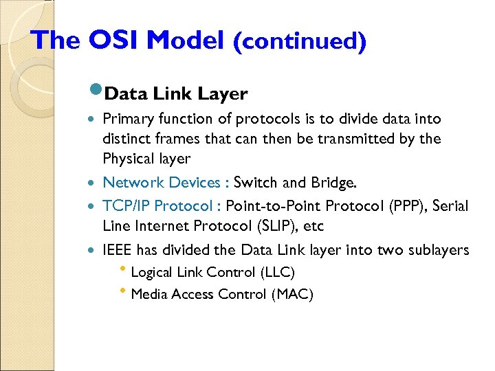 The OSI Model (continued) Data Link Layer Primary function of protocols is to divide